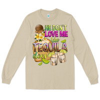 Mushroom He Don't Love Me Like Tequila Does Long Sleeve Tee - texasbilliewilder