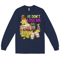 Navy He Don't Love Me Like Tequila Does Long Sleeve Tee - texasbilliewilder