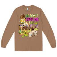 Toasted Coconut He Don't Love Me Like Tequila Does Long Sleeve Tee - texasbilliewilder