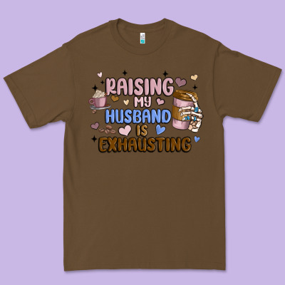 Raising My Husband Is Exhausting Premium Tee Designed By Maliassmallbusiness