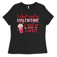 Black i don t need a valentine i need an iced coffee Ladies Tee - MaliasSmallBusiness