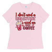 Bubblegum Pink i don t need a valentine i need an iced coffee Ladies Tee - MaliasSmallBusiness