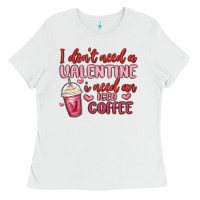 White i don t need a valentine i need an iced coffee Ladies Tee - MaliasSmallBusiness
