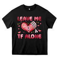 Black leave me tf alone valentines day Heavy Core Tee - MaliasSmallBusiness