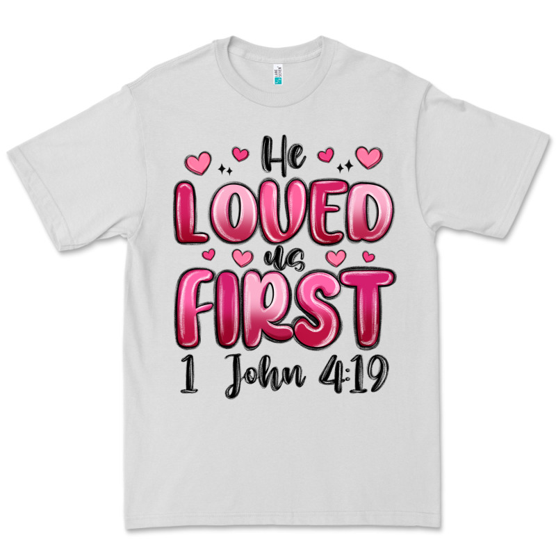 He Loved Us First 1 John 4 19 Premium Tee by MaliasSmallBusiness | Teevron