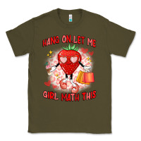 Army Green hang on,let me girl math this Classic Tee - Artiststas