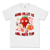 White hang on,let me girl math this Classic Tee - Artiststas