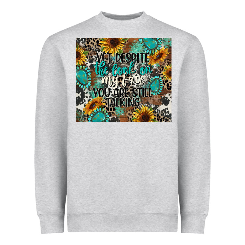 Yet Despite The Look On My Face You Are Still Talk Heavyweight Sweatshirt by CowGirlArtShop | Teevron