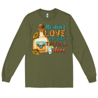 Army Green He Don't Love Me Like Tequila Does Long Sleeve Tee - texasbilliewilder