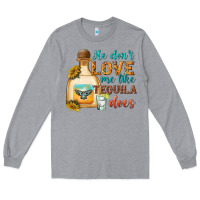 Heather Grey He Don't Love Me Like Tequila Does Long Sleeve Tee - texasbilliewilder
