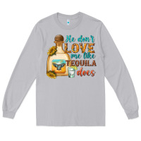 Moon Dust He Don't Love Me Like Tequila Does Long Sleeve Tee - texasbilliewilder
