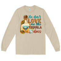 Mushroom He Don't Love Me Like Tequila Does Long Sleeve Tee - texasbilliewilder