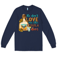 Navy He Don't Love Me Like Tequila Does Long Sleeve Tee - texasbilliewilder