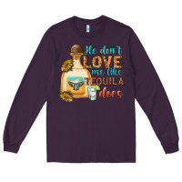 Plum He Don't Love Me Like Tequila Does Long Sleeve Tee - texasbilliewilder
