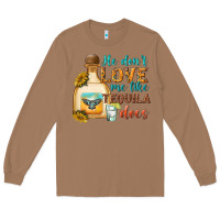 Toasted Coconut He Don't Love Me Like Tequila Does Long Sleeve Tee - texasbilliewilder