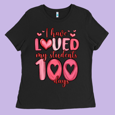 I Have Loved My Students 100 Days Ladies Tee Designed By Maliassmallbusiness