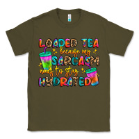 Army Green loaded tea because my sarcasm needs to stay hydrat Classic Tee - Artiststas