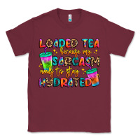 Burgundy loaded tea because my sarcasm needs to stay hydrat Classic Tee - Artiststas