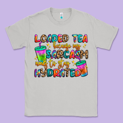 Loaded Tea Because My Sarcasm Needs To Stay Hydrat Classic Tee Designed By Artiststas