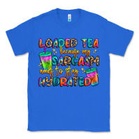 True Royal loaded tea because my sarcasm needs to stay hydrat Classic Tee - Artiststas