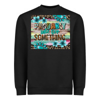 Black probably late for something tumbler 3 Heavyweight Sweatshirt - CowGirlArtShop