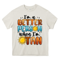 Cream im better person when im tan Heavy Core Tee - MaliasSmallBusiness