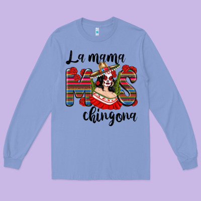 La Mama Mos Chingona Long Sleeve Tee Designed By Texasbilliewilder