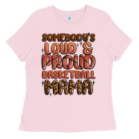 Bubblegum Pink somebodys loud and proud basketball mama Ladies Tee - MaliasSmallBusiness