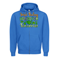True Royal St. Patrick's Irish today hungover tomorrow Zipper Hoodie - OliviaCreatesArt