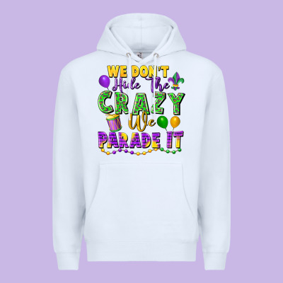 We Don't Hide The Crazy We Parade It Premium Hoodie Designed By Fadigitalartstudio