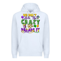 White We don't hide the crazy we parade it Premium Hoodie - FaDigitalArtStudio
