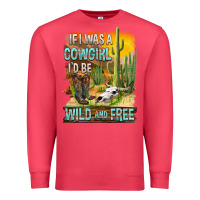 Cardinal If Was A Cowgirl I'd Be Wild And Free Premium Sweatshirt - FaDigitalArtStudio