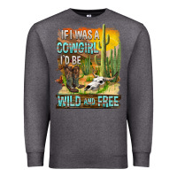 Charcoal Heather If Was A Cowgirl I'd Be Wild And Free Premium Sweatshirt - FaDigitalArtStudio