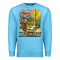 Ocean Blue If Was A Cowgirl I'd Be Wild And Free Premium Sweatshirt - FaDigitalArtStudio