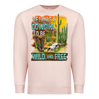 Pale Pink If Was A Cowgirl I'd Be Wild And Free Premium Sweatshirt - FaDigitalArtStudio