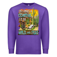 Purple If Was A Cowgirl I'd Be Wild And Free Premium Sweatshirt - FaDigitalArtStudio