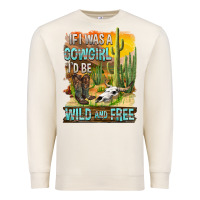 Sandshell If Was A Cowgirl I'd Be Wild And Free Premium Sweatshirt - FaDigitalArtStudio
