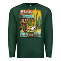 Sports Green If Was A Cowgirl I'd Be Wild And Free Premium Sweatshirt - FaDigitalArtStudio