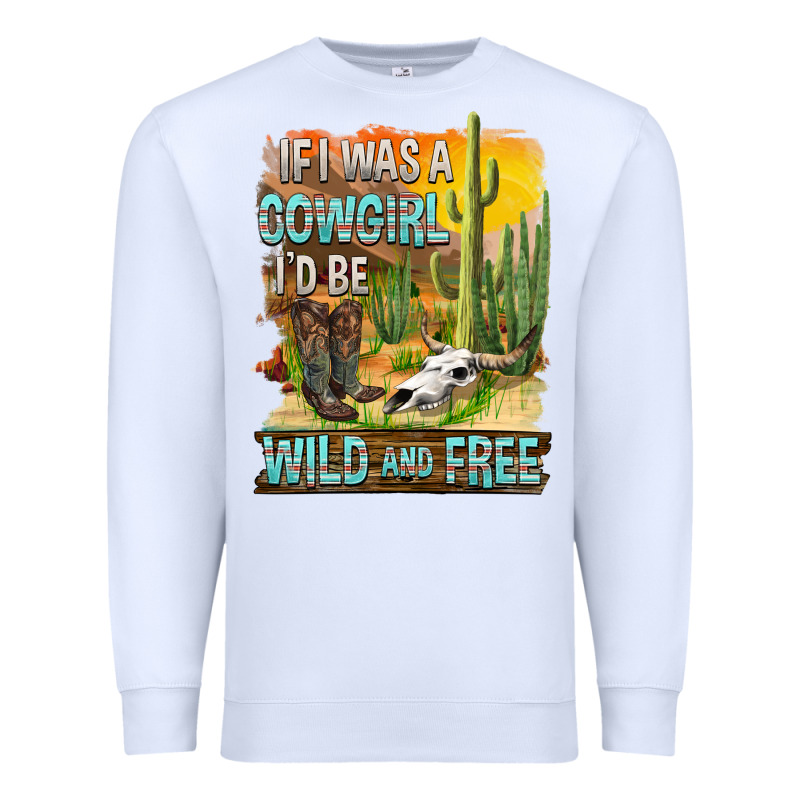 If Was A Cowgirl I'd Be Wild And Free Premium Sweatshirt by FaDigitalArtStudio | Teevron