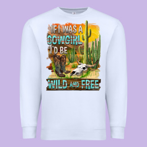 If Was A Cowgirl I'd Be Wild And Free Premium Sweatshirt Designed By Fadigitalartstudio