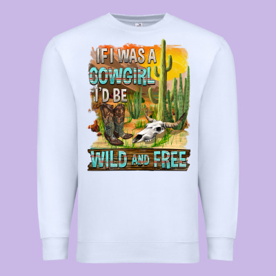 If Was A Cowgirl I'd Be Wild And Free Premium Sweatshirt Designed By Fadigitalartstudio