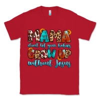 Red mama dont let your babies grow up without jesus Classic Tee - Artiststas