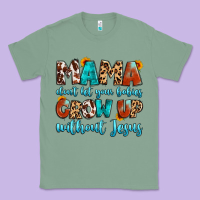 Mama Dont Let Your Babies Grow Up Without Jesus Classic Tee Designed By Artiststas
