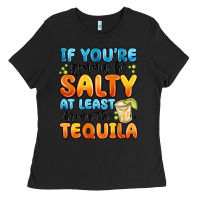 Black if you're gonna be salty at least bring the tequil Ladies Tee - MaliasSmallBusiness