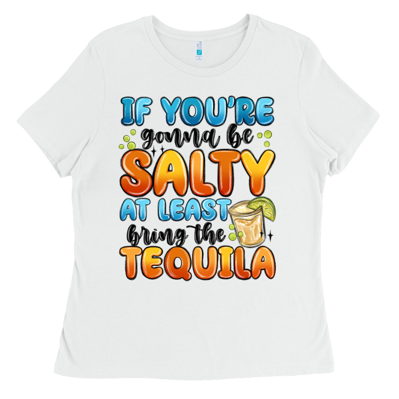 If You're Gonna Be Salty At Least Bring The Tequil Ladies Tee by MaliasSmallBusiness | Teevron