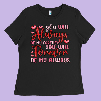 You Will Always Be My Forever You Will Forever Be Ladies Tee Designed By Maliassmallbusiness