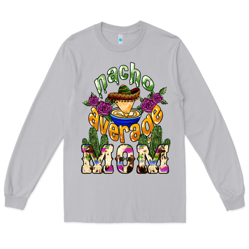Nacho Average Mom Long Sleeve Tee by NancyCooperArtShop | Teevron