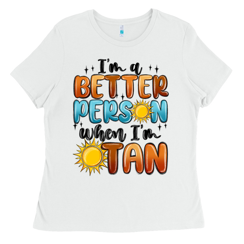 I'm Better Person When I'm Tan Ladies Tee by MaliasSmallBusiness | Teevron