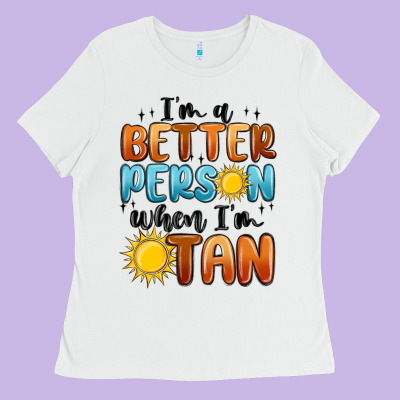 I'm Better Person When I'm Tan Ladies Tee Designed By Maliassmallbusiness