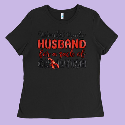 Would Trade Husband For A Sack Of Crawfish Ladies Tee Designed By Maliassmallbusiness